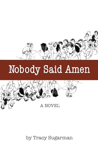 Nobody Said Amen (A Novel) by Tracy Sugarman, 9781935212959