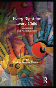 Every Right for Every Child (Governance and Accountability) by Enakshi Ganguly Thukral, 9781138660007