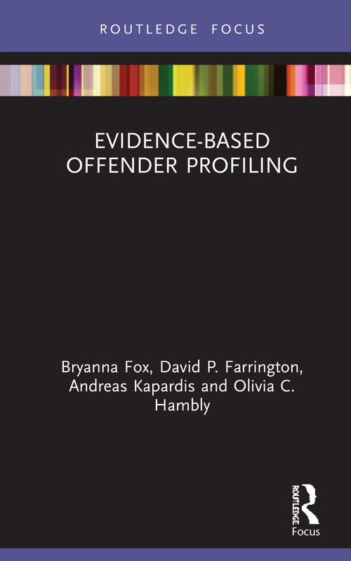 Evidence-Based Offender Profiling by Bryanna Fox, David Farrington, Andreas Kapardis, Olivia Hambly, 9780367350154
