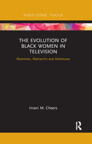 The Evolution of Black Women in Television (Mammies, Matriarchs and Mistresses) by Imani M. Cheers, 9780367890223