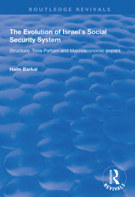 The Evolution of Israel's Social Security System (Structure, Time Pattern and Macroeconomic Impact) by Haim Barkai, 9781138346642