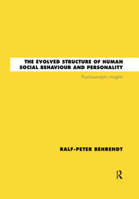 The Evolved Structure of Human Social Behaviour and Personality (Psychoanalytic Insights) by Ralf-Peter Behrendt, 9780367322779