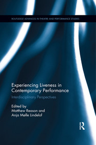 Experiencing Liveness in Contemporary Performance (Interdisciplinary Perspectives) by Matthew Reason, Anja Mølle Lindelof, 9780367513566