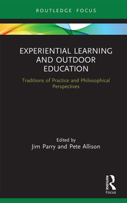 Experiential Learning and Outdoor Education (Traditions of practice and philosophical perspectives) by Jim Parry, Pete Allison, 9780367279295