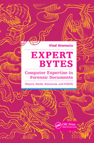 Expert Bytes (Computer Expertise in Forensic Documents - Players, Needs, Resources and Pitfalls) by Vlad Atanasiu, 9781138374843
