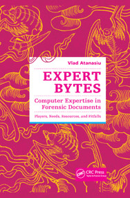 Expert Bytes (Computer Expertise in Forensic Documents - Players, Needs, Resources and Pitfalls) by Vlad Atanasiu, 9781138374843