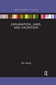 Explanation, Laws, and Causation by Wei Wang, 9780367522902