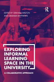 Exploring Informal Learning Space in the University (A Collaborative Approach) by Graham Walton, Graham Matthews, 9780367881832
