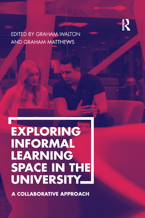 Exploring Informal Learning Space in the University (A Collaborative Approach) by Graham Walton, Graham Matthews, 9780367881832