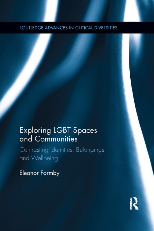 Exploring LGBT Spaces and Communities (Contrasting Identities, Belongings and Wellbeing) by Eleanor Formby, 9780367348106