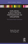 Exploring Public-Private Partnerships in Singapore (The Success-Failure Continuum) by Soojin Kim, Kai Xiang Kwa, 9780367259457