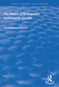 The Extent of Singapore's Investments Abroad by Samuel Bassey Okposin, 9781138349049
