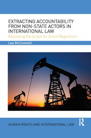 Extracting Accountability from Non-State Actors in International Law (Assessing the Scope for Direct Regulation) by Lee James McConnell, 9780367075576