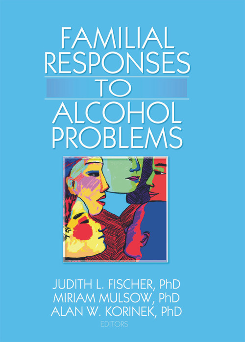 Familial Responses to Alcohol Problems by Judith L. Fischer, Miriam Mulsow, Alan W. Korinek, 9780789035165