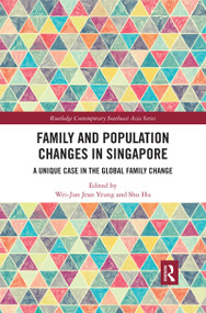 Family and Population Changes in Singapore (A unique case in the global family change) by Wei-Jun Jean Yeung, Shu Hu, 9780367484194
