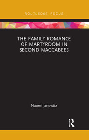 The Family Romance of Martyrdom in Second Maccabees by Naomi Janowitz, 9780367182694