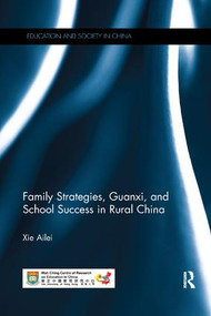 Family Strategies, Guanxi, and School Success in Rural China by Ailei Xie, 9780815360889