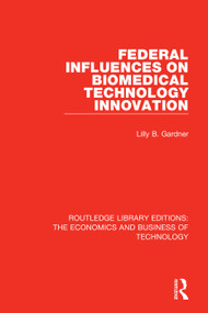 Federal Influences on Biomedical Technology Innovation by Lilly B. Gardner, 9780815362999