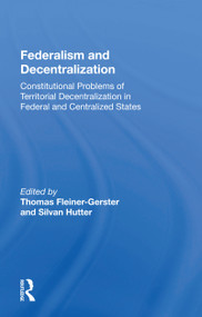 Federalism and Decentralization (Constitutional Problems of Territorial Decentralization in Federal and Centralized States) by Thomas Fleiner-Gerster, 9780367156923