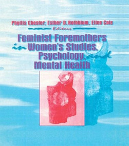 Feminist Foremothers in Women's Studies, Psychology, and Mental Health by Ellen Cole, Esther D Rothblum, Phyllis Chesler, 9781560230786