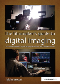The Filmmaker's Guide to Digital Imaging (for Cinematographers, Digital Imaging Technicians, and Camera Assistants) by Blain Brown, 9780415854115