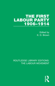 The First Labour Party 1906-1914 by K. D. Brown, 9781138326873