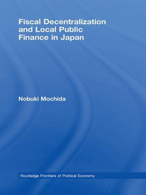 Fiscal Decentralization and Local Public Finance in Japan by Nobuki Mochida, 9781138974333