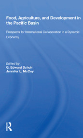 Food, Agriculture, and Development in the Pacific Basin (Prospects for International Collaboration in a Dynamic Economy) by G. Edward Schuh, 9780367155926