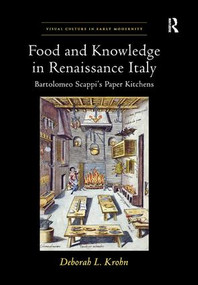 Food and Knowledge in Renaissance Italy (Bartolomeo Scappi's Paper Kitchens) by Deborah L Krohn, 9781138548329