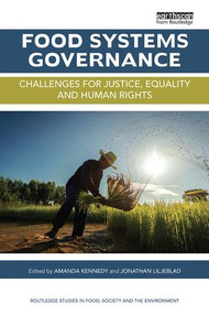 Food Systems Governance (Challenges for justice, equality and human rights) by Amanda Kennedy, Jonathan Liljeblad, 9781138618299
