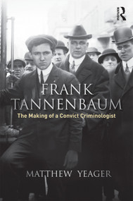 Frank Tannenbaum (The Making of a Convict Criminologist) by Matthew G. Yeager, 9780815350453