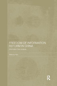 Freedom of Information Reform in China (Information Flow Analysis) by Weibing Xiao, 9781138481428
