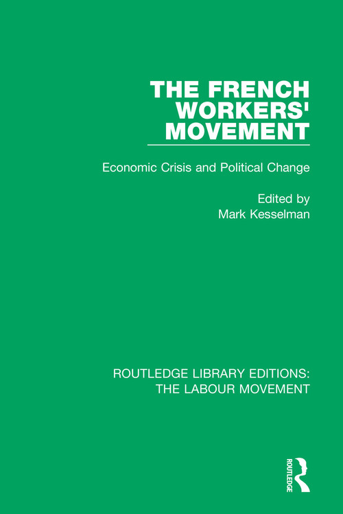 The French Workers' Movement (Economic Crisis and Political Change) by Mark Kesselman, 9781138325388