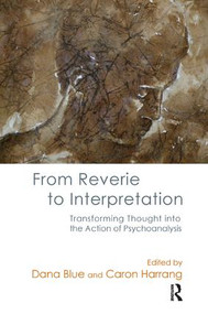 From Reverie to Interpretation (Transforming Thought into the Action of Psychoanalysis) by Dana Blue, Caron Harrang, 9781782203148