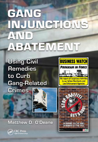 Gang Injunctions and Abatement (Using Civil Remedies to Curb Gang-Related Crimes) by Matthew D. O'Deane, 9781138374553
