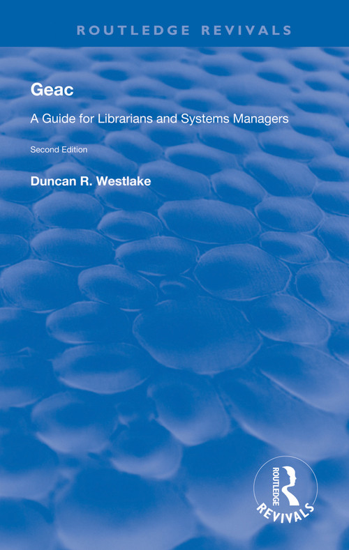 GEAC (A Guide for Librarians and Systems Managers) by Duncan R Westlake, 9781138609969