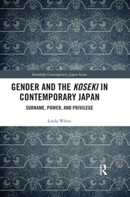 Gender and the Koseki In Contemporary Japan (Surname, Power, and Privilege) by Linda White, 9780367424206