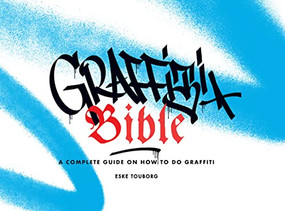 Graffiti Bible (A Complete Guide on How to Do Graffiti) by Eske Touborg, Alan Ket, 9781584237761