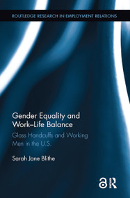 Gender Equality and Work-Life Balance (Glass Handcuffs and Working Men in the U.S.) by Sarah Blithe, 9781138600010