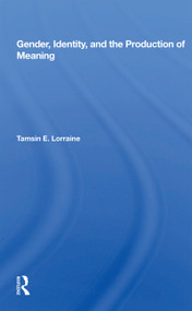 Gender, Identity, and the Production of Meaning by Tamsin E. Lorraine, 9780367163440