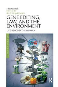 Gene Editing, Law, and the Environment (Life Beyond the Human) by Irus Braverman, 9780367138462