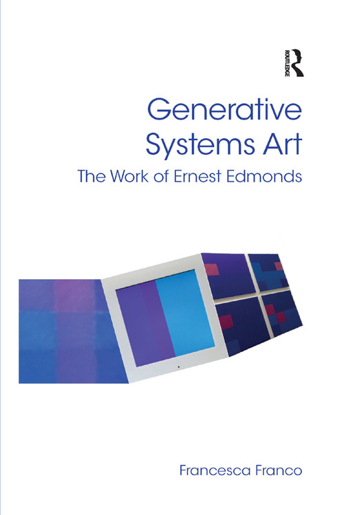Generative Systems Art (The Work of Ernest Edmonds) by Francesca Franco, 9780367879693