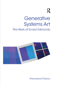 Generative Systems Art (The Work of Ernest Edmonds) by Francesca Franco, 9780367879693