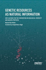 Genetic Resources as Natural Information (Implications for the Convention on Biological Diversity and Nagoya Protocol) by Manuel Ruiz Muller, 9780815378952