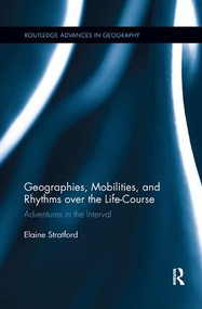 Geographies, Mobilities, and Rhythms over the Life-Course (Adventures in the Interval) by Elaine Stratford, 9781138546349