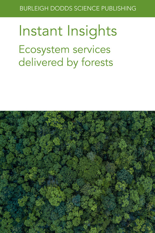Instant Insights: Ecosystem services delivered by forests by Dr Oliver Gardi, Prof Beth A. Kaplin, Dr Matthew J. McGrath, Dr Anne Sofie Lansø, Dr Guillaume Marie, Dr Yi-Ying Chen, Dr Tuomo Kalliokoski, Dr Sebastiaan Luyssaert, Dr Kim Naudts, Dr Philippe Peylin, Dr Aude Valade, Dr Anne Oxbrough, Dr Jaime Pinzón, Professor Stephen H. Anderson, Dr R. P. Udawatta, 9781801466295