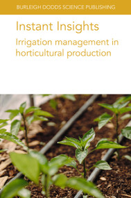 Instant Insights: Irrigation management in horticultural production by Dr Andre da Silva, Dr Timothy Coolong, Dr Denise Neilsen, Dr Gerry Neilsen, E. Simonne, M. Ozores-Hampton, A. Simonne, A. Gazula, Dr Georgios Nikolaou, Dr Damianos Neocleous, Dr Evangelini Kitta, Prof Nikolaus Katsoulas, Prof John D. Lea-Cox, Prof. Stefania De Pascale, Dr Luca Incrocci, Dr Daniele Massa, Prof Youssef Rouphael, Prof Alberto Pardossi, 9781801466370