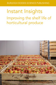 Instant Insights: Improving the shelf life of horticultural produce by Prof Jeffrey K. Brecht, Dr I. Uysal, Dr M. C. N. Nunes, Dr J. P. Emond, Dr S. Mercier, Dr U. McCarthy, Dr Peter Toivonen, Noam Alkan, Anirudh Kumar, K. Wang, Prof. A. K. Handa, Dr A. K. Mattoo, 9781801466417