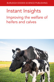 Instant Insights: Improving the health and welfare of heifers and calves by Emeritus Prof Norman B. Williamson, Dr Emily Miller-Cushon, Dr Jennifer Van Os, Dr John F. Mee, 9781801466431