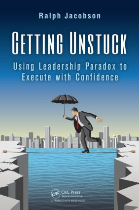 Getting Unstuck (Using Leadership Paradox to Execute with Confidence) by Ralph Jacobson, 9781466596436